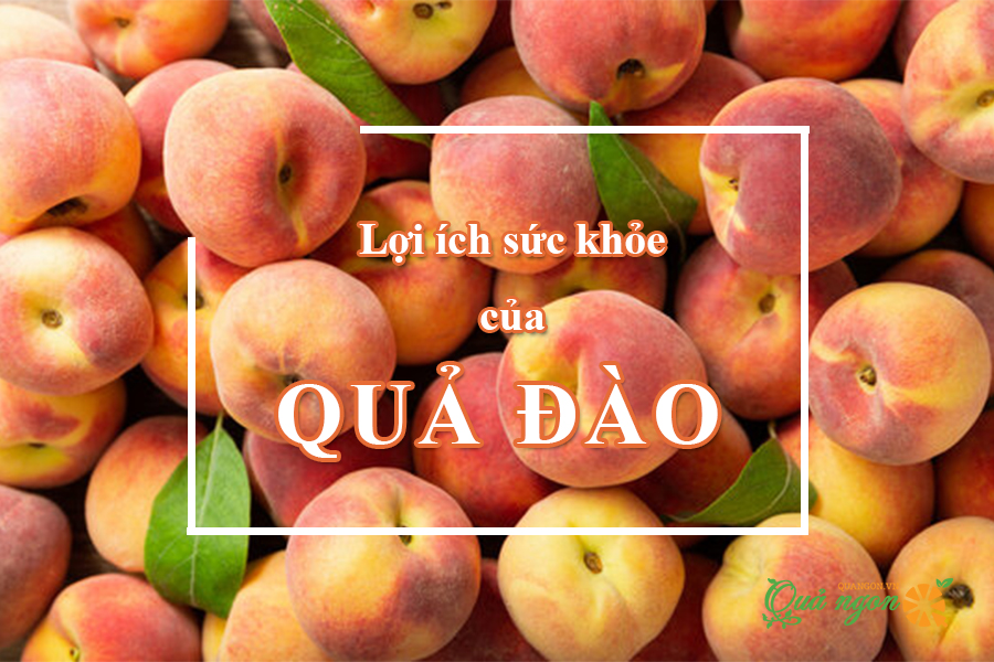 9 Lợi ích sức khỏe tuyệt vời của quả đào mà bạn nên biết